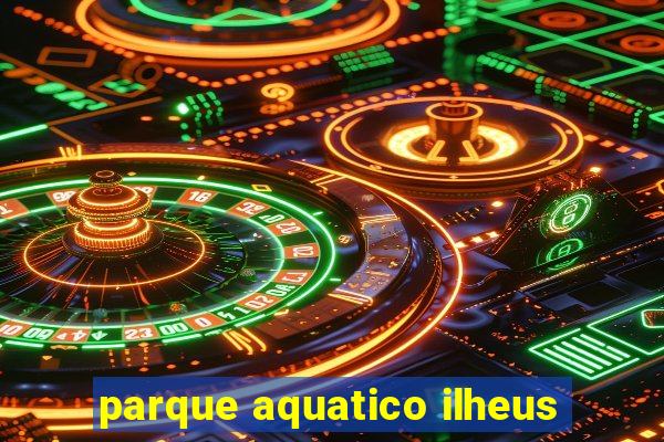 parque aquatico ilheus